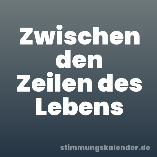 Zwischen den Zeilen des Lebens