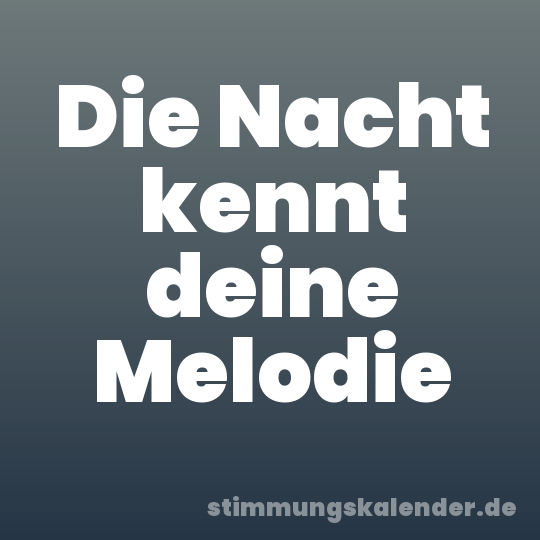 Die Nacht kennt deine Melodie