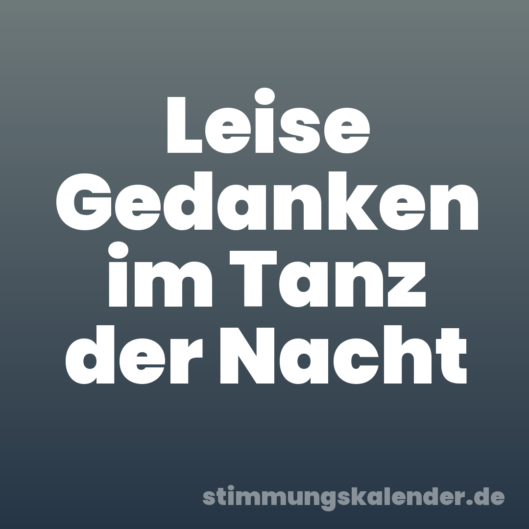 Leise Gedanken im Tanz der Nacht