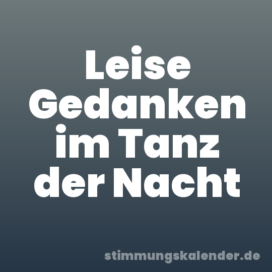 Leise Gedanken im Tanz der Nacht