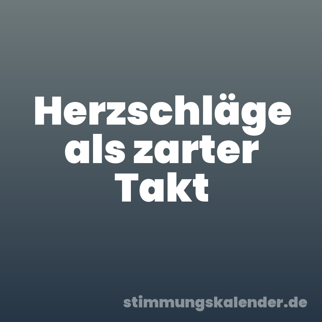 Herzschläge als zarter Takt