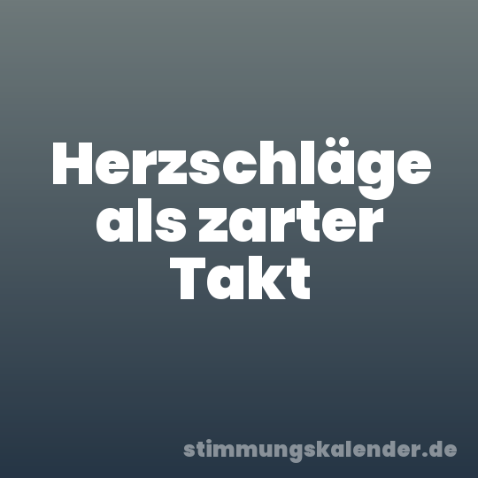 Herzschläge als zarter Takt
