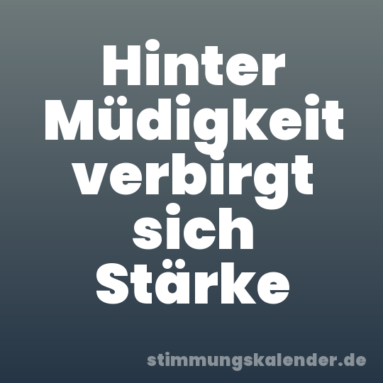 Hinter Müdigkeit verbirgt sich Stärke