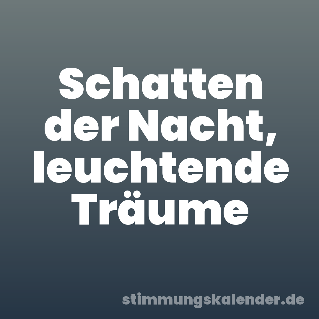 Schatten der Nacht, leuchtende Träume