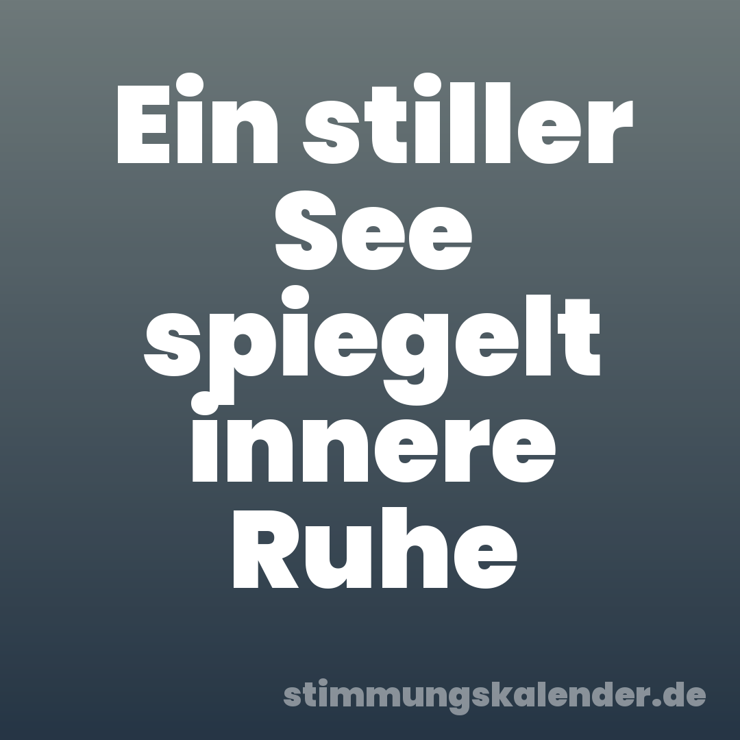 Ein stiller See spiegelt innere Ruhe