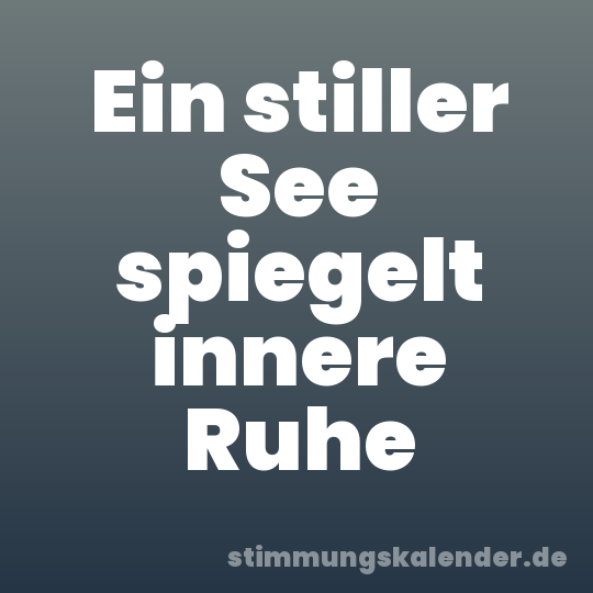 Ein stiller See spiegelt innere Ruhe