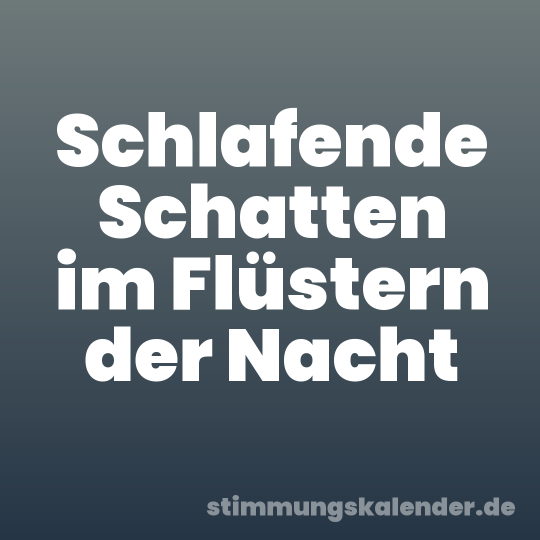 Schlafende Schatten im Flüstern der Nacht