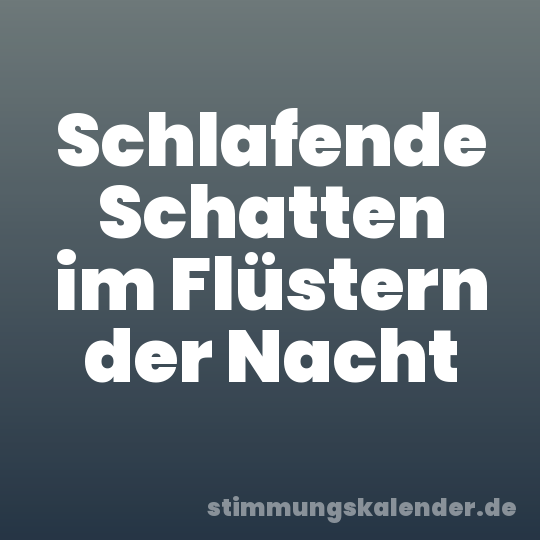Schlafende Schatten im Flüstern der Nacht