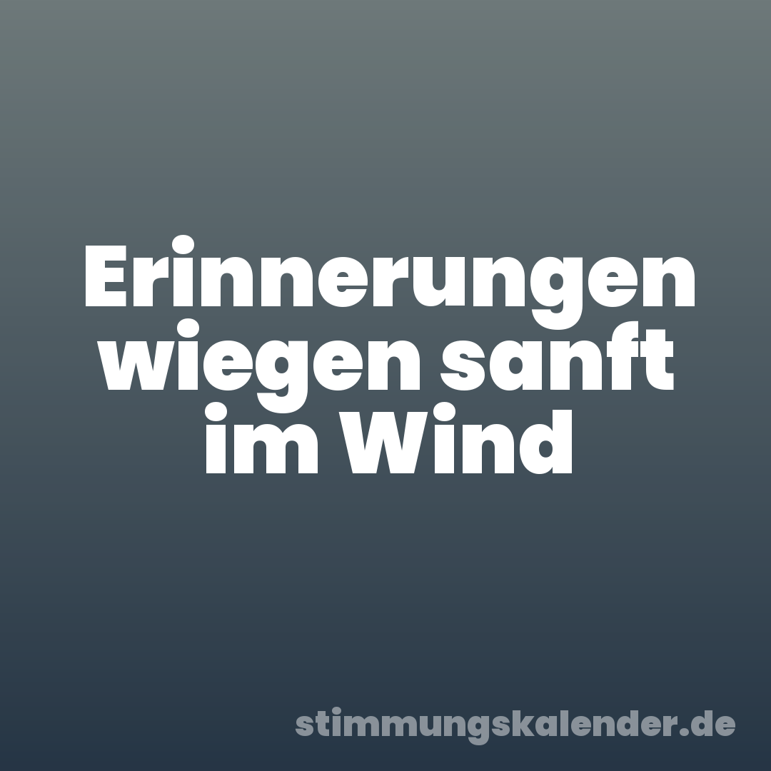 Erinnerungen wiegen sanft im Wind