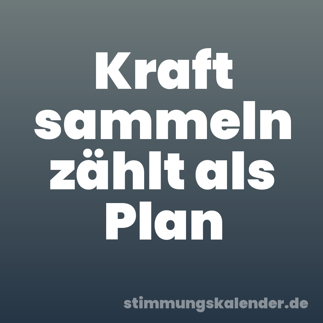 Kraft sammeln zählt als Plan