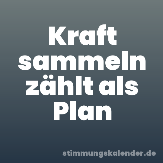 Kraft sammeln zählt als Plan