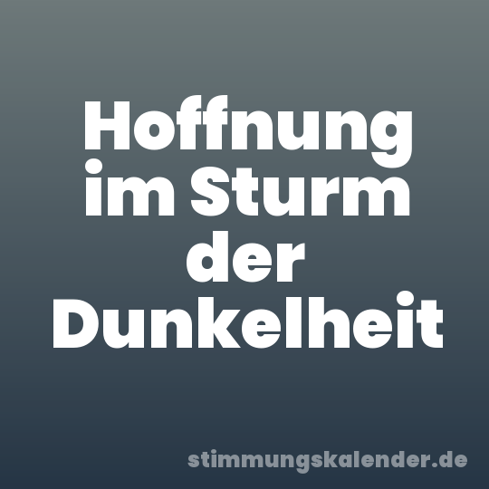 Hoffnung im Sturm der Dunkelheit