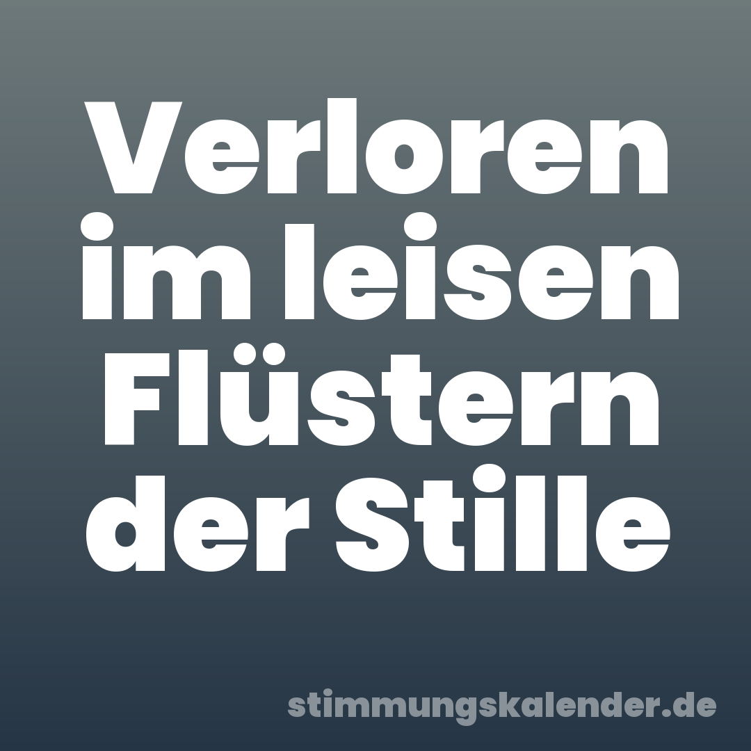 Verloren im leisen Flüstern der Stille