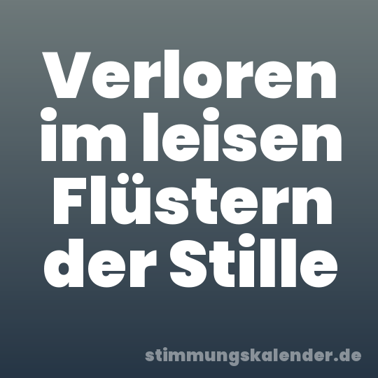 Verloren im leisen Flüstern der Stille