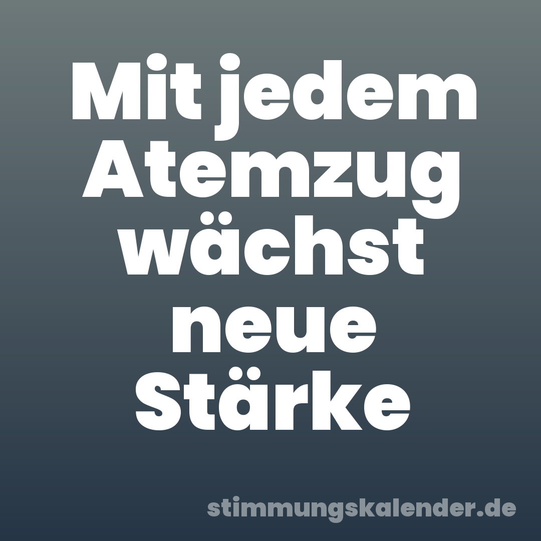 Mit jedem Atemzug wächst neue Stärke