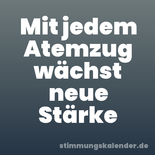 Mit jedem Atemzug wächst neue Stärke