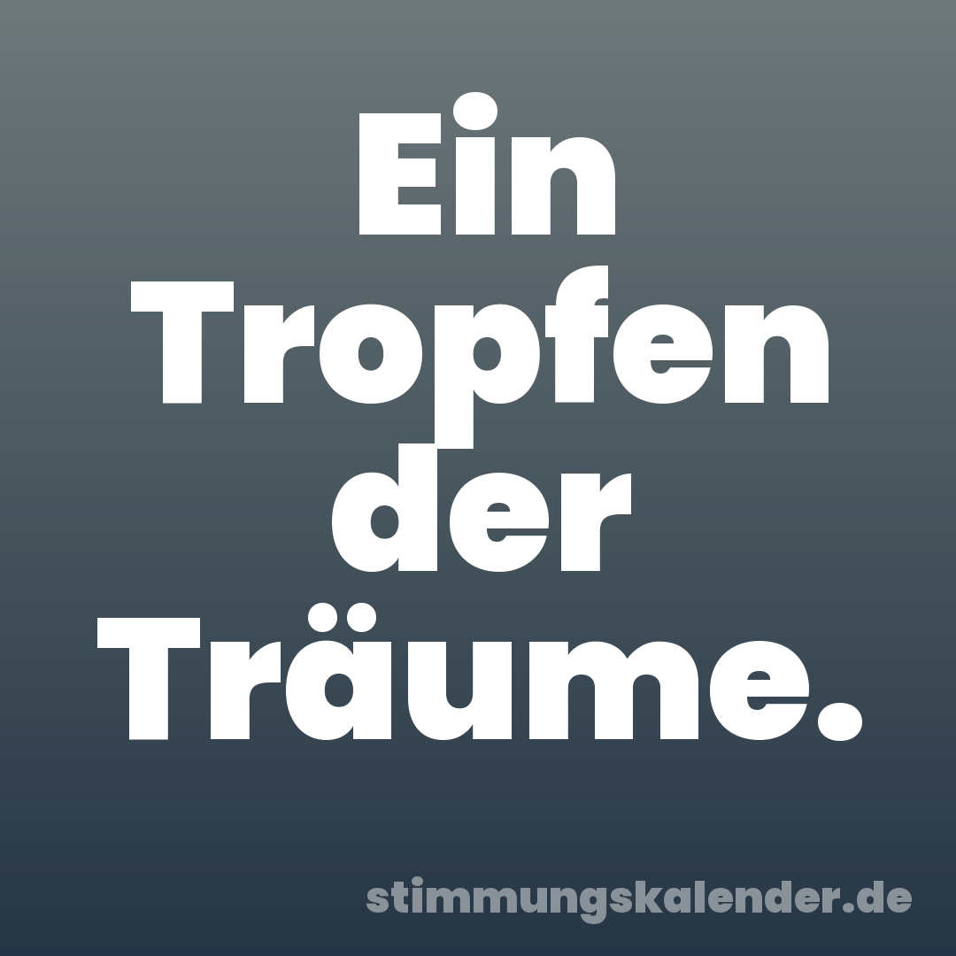 Ein Tropfen der Träume.