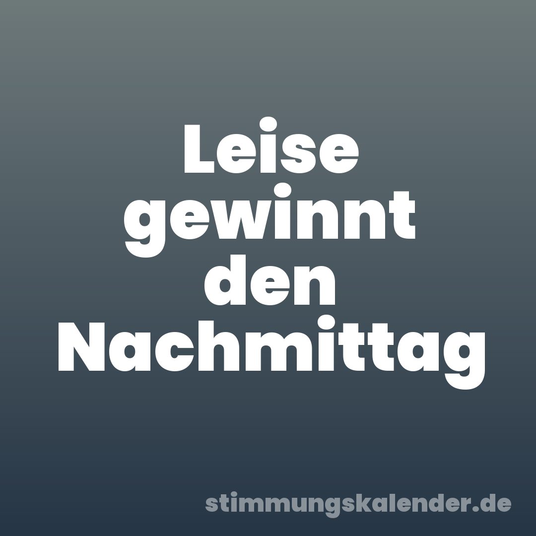 Leise gewinnt den Nachmittag