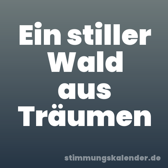 Ein stiller Wald aus Träumen