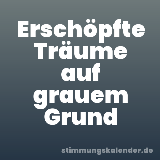 Erschöpfte Träume auf grauem Grund
