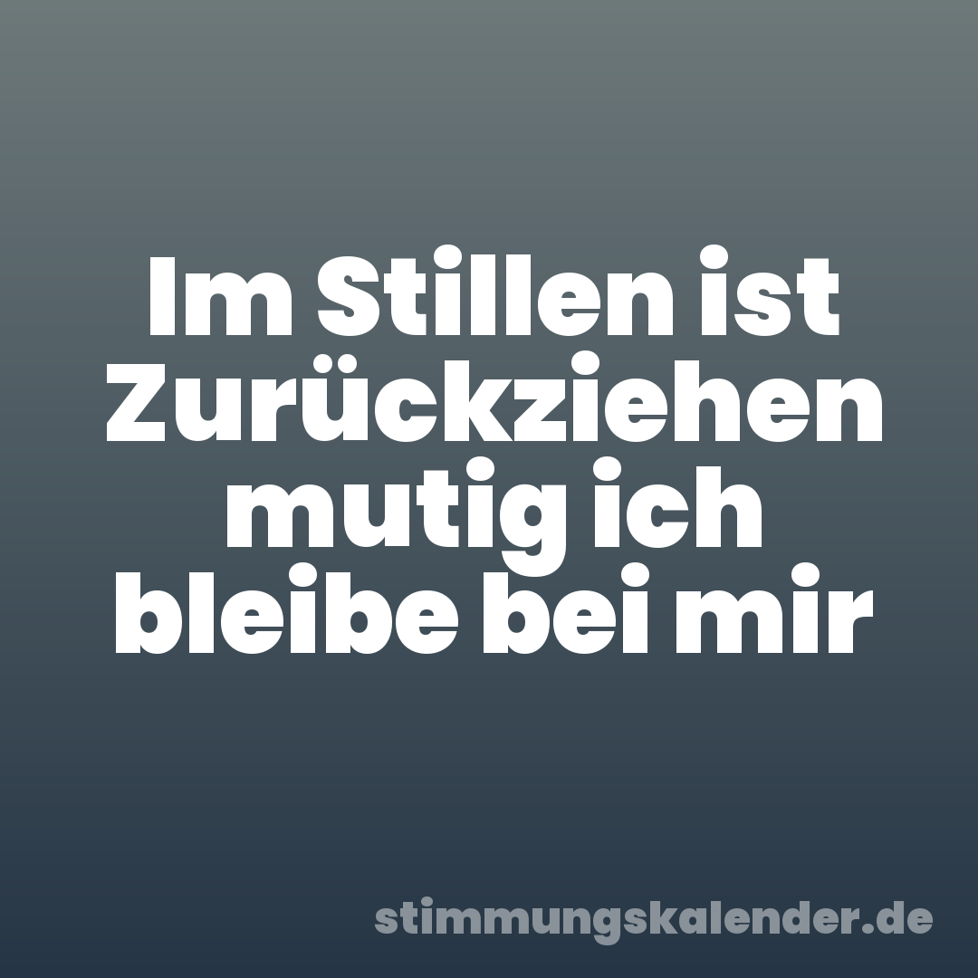 Im Stillen ist Zurückziehen mutig ich bleibe bei mir