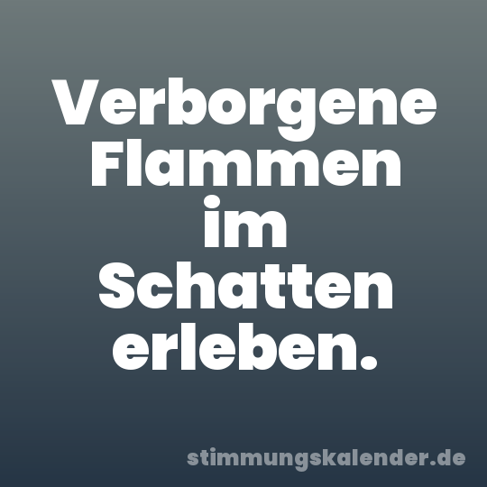Verborgene Flammen im Schatten erleben.