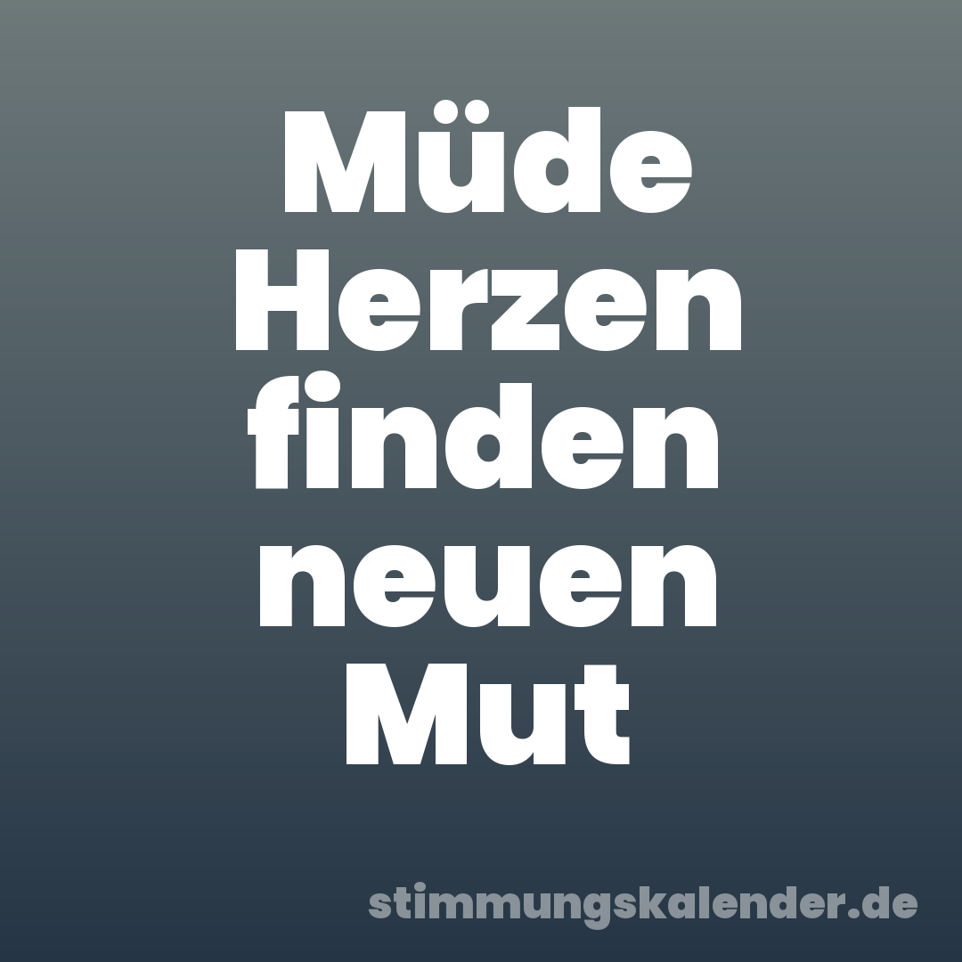 Müde Herzen finden neuen Mut