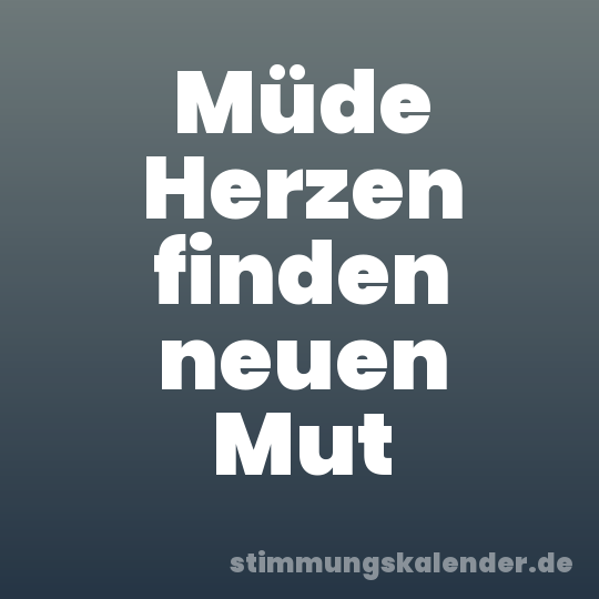 Müde Herzen finden neuen Mut