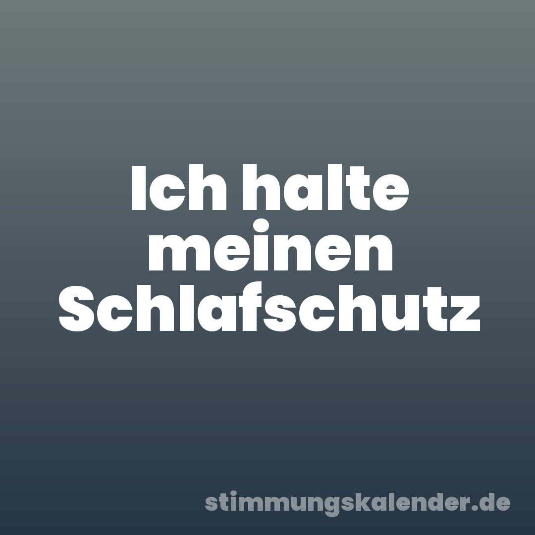Ich halte meinen Schlafschutz