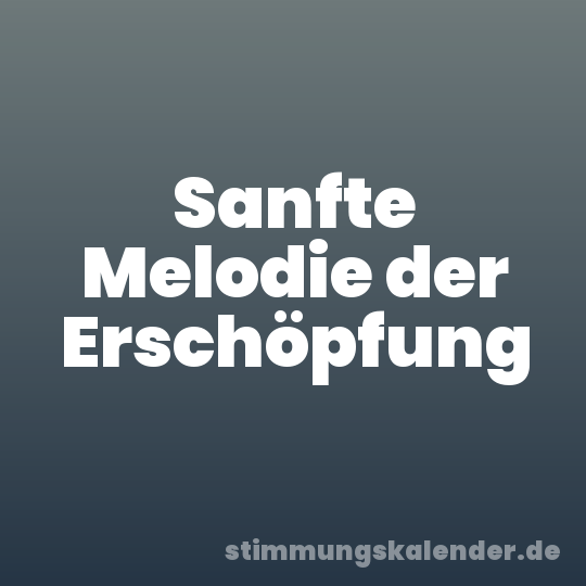 Sanfte Melodie der Erschöpfung