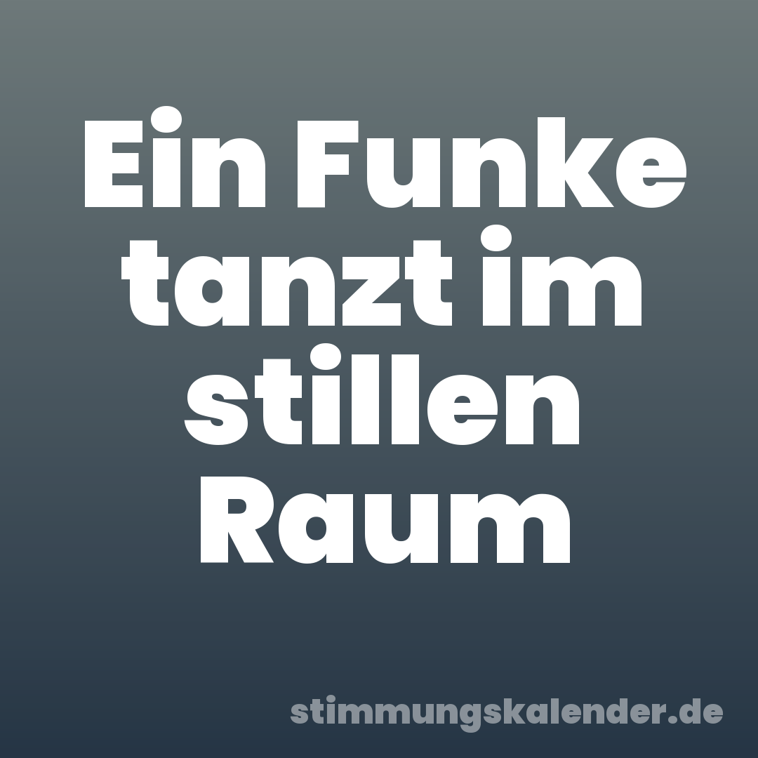 Ein Funke tanzt im stillen Raum