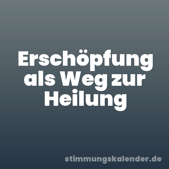Erschöpfung als Weg zur Heilung