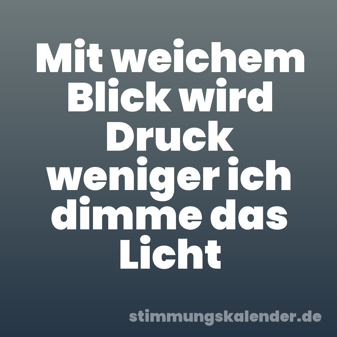 Mit weichem Blick wird Druck weniger ich dimme das Licht