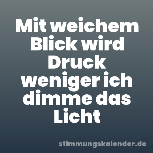 Mit weichem Blick wird Druck weniger ich dimme das Licht