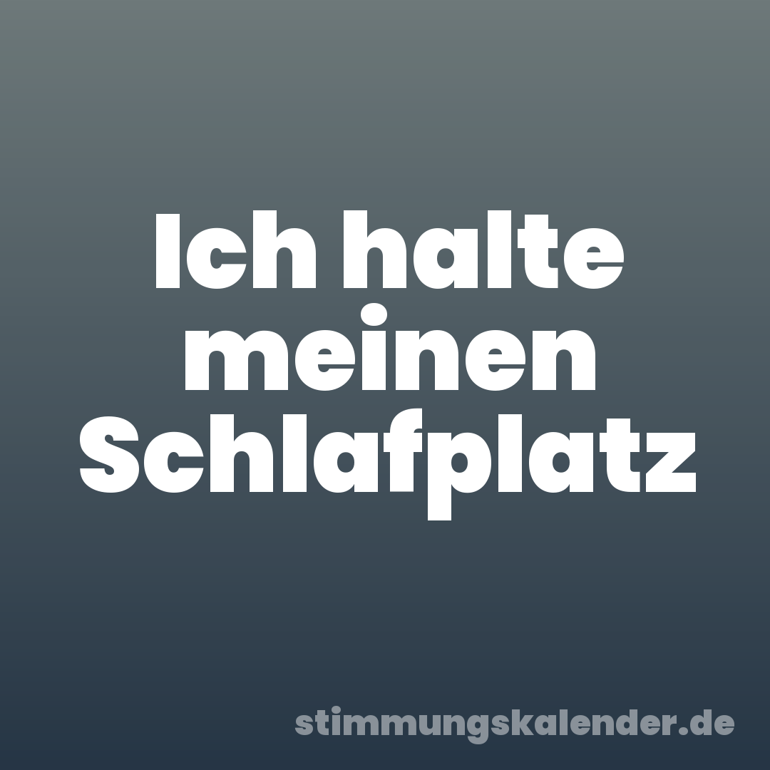 Ich halte meinen Schlafplatz
