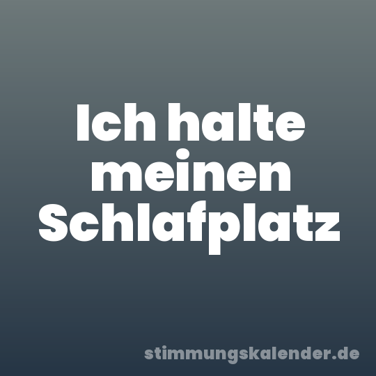 Ich halte meinen Schlafplatz