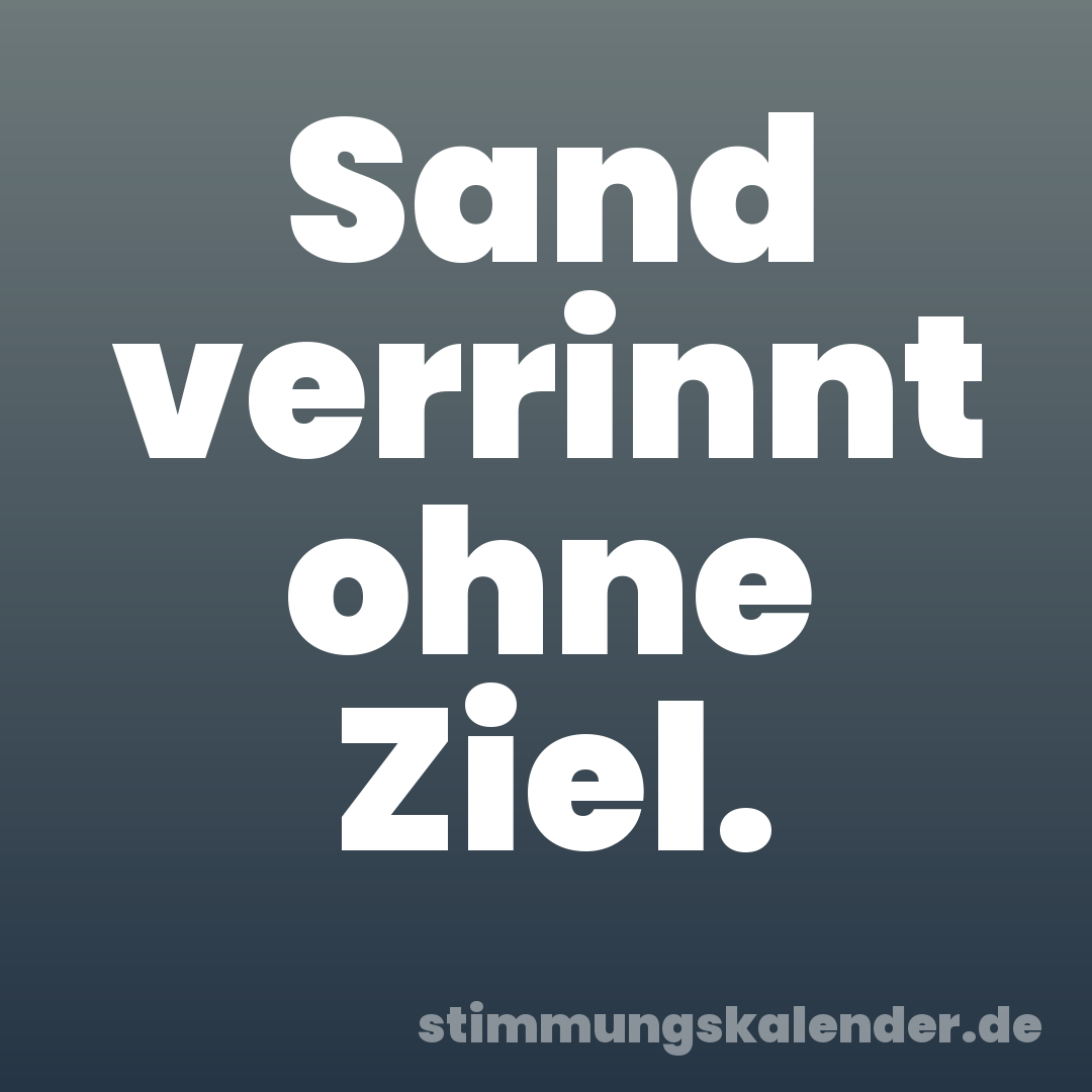 Sand verrinnt ohne Ziel.