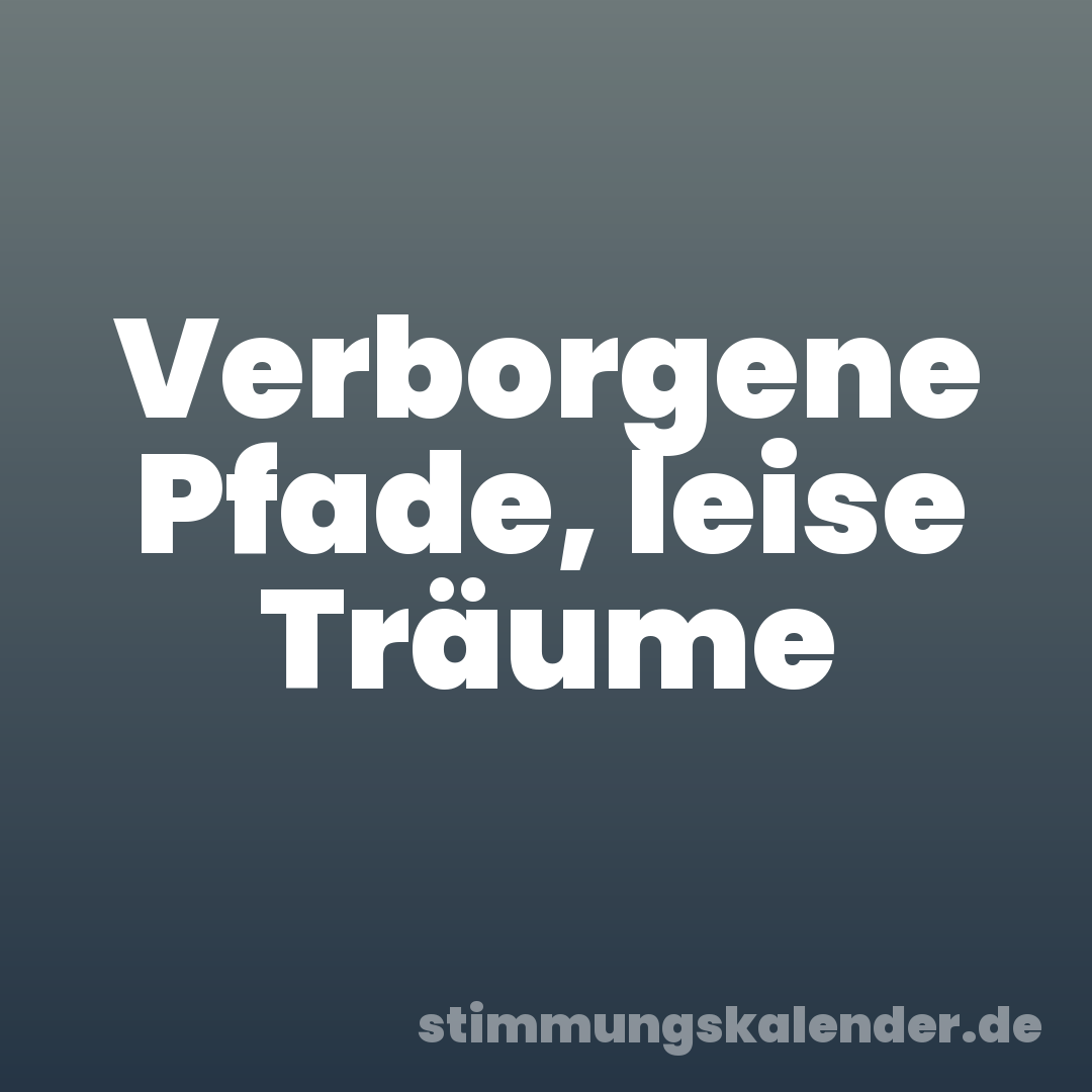 Verborgene Pfade, leise Träume