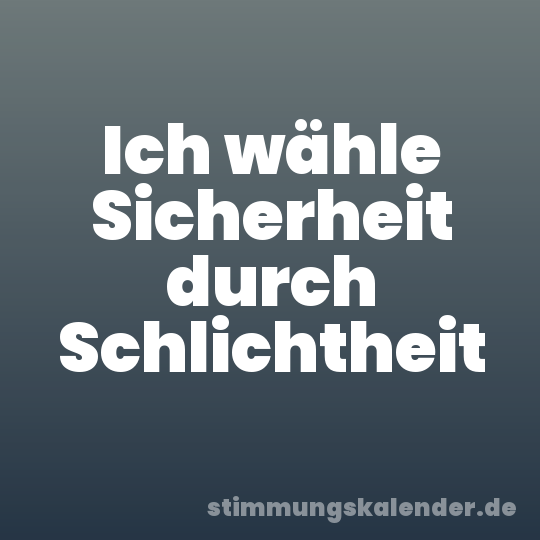Ich wähle Sicherheit durch Schlichtheit