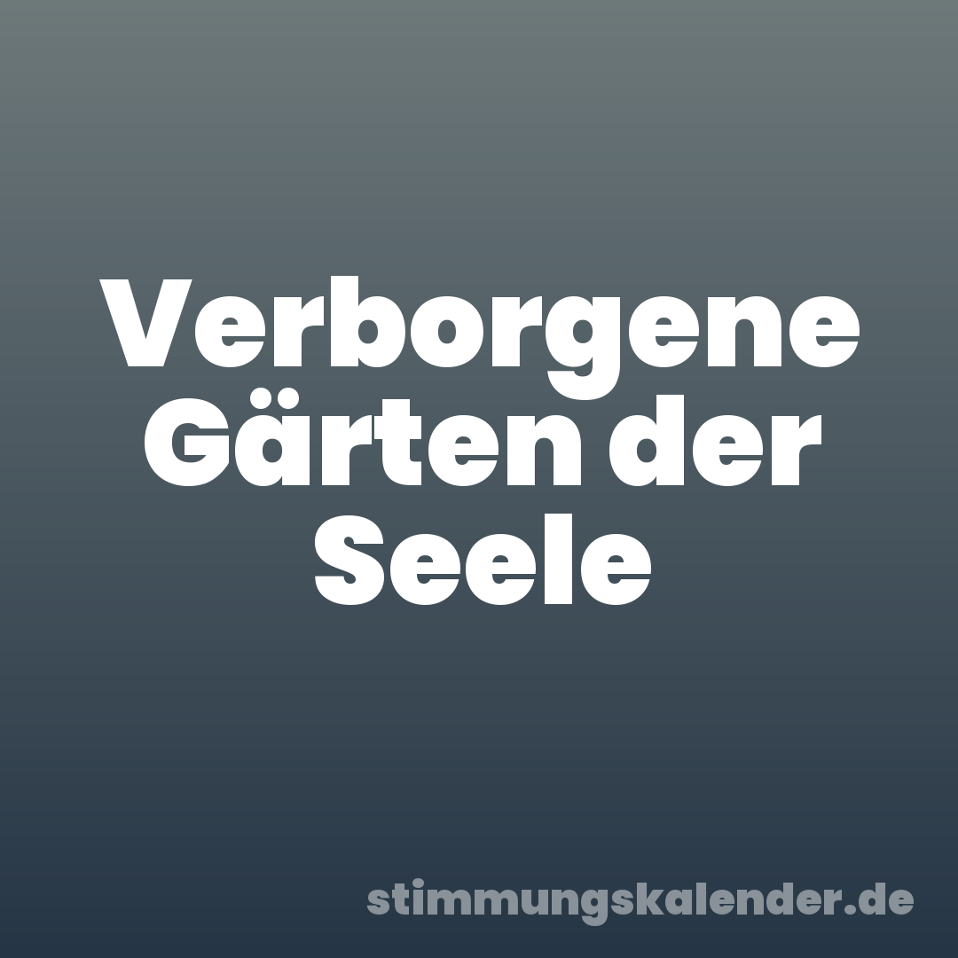 Verborgene Gärten der Seele