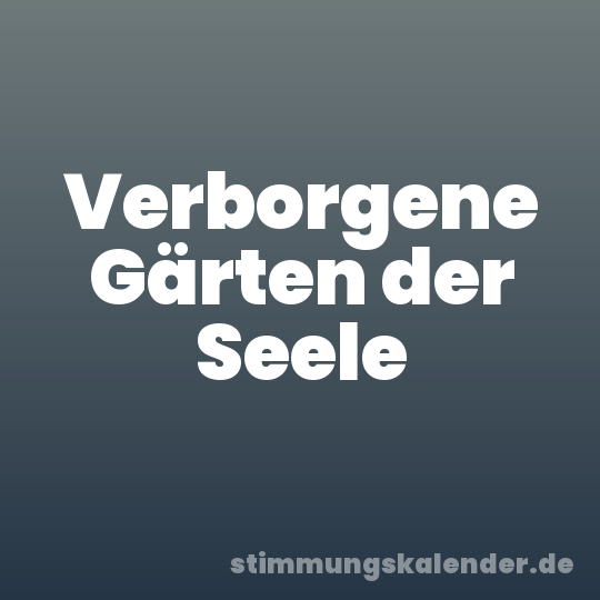 Verborgene Gärten der Seele