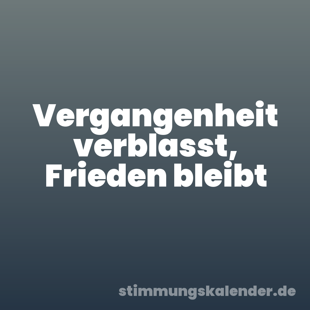 Vergangenheit verblasst, Frieden bleibt