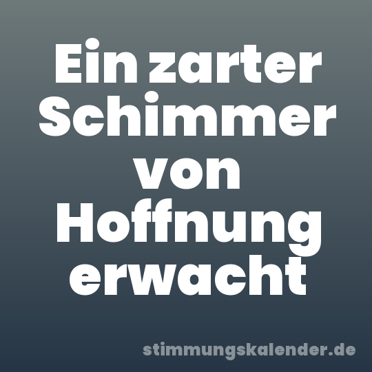 Ein zarter Schimmer von Hoffnung erwacht