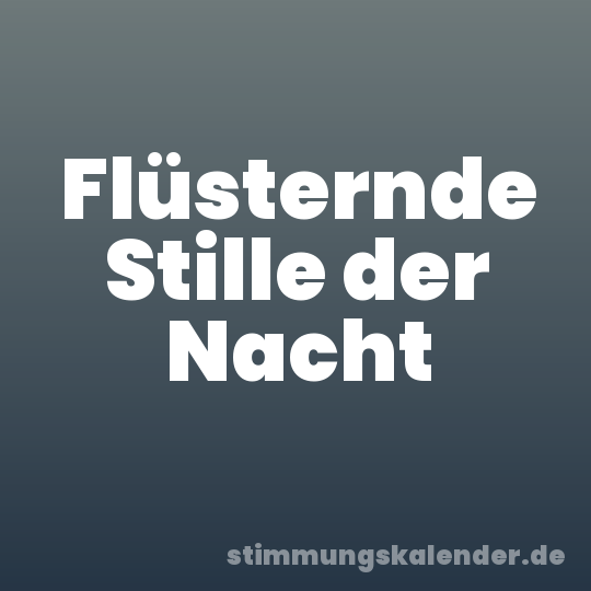 Flüsternde Stille der Nacht