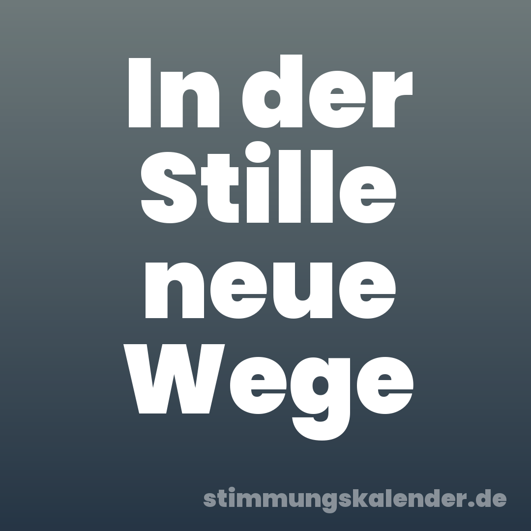 In der Stille neue Wege