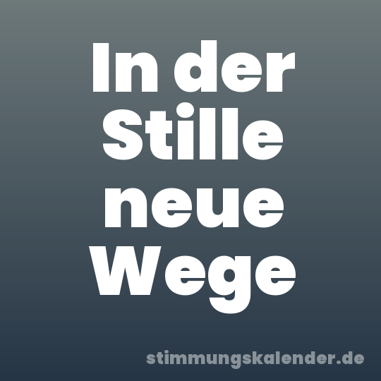 In der Stille neue Wege