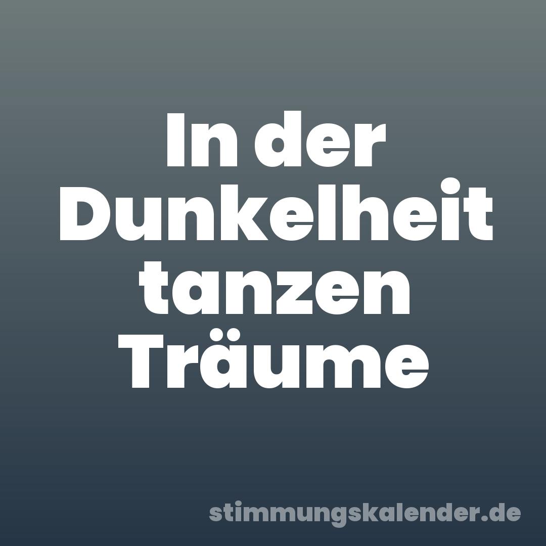 In der Dunkelheit tanzen Träume