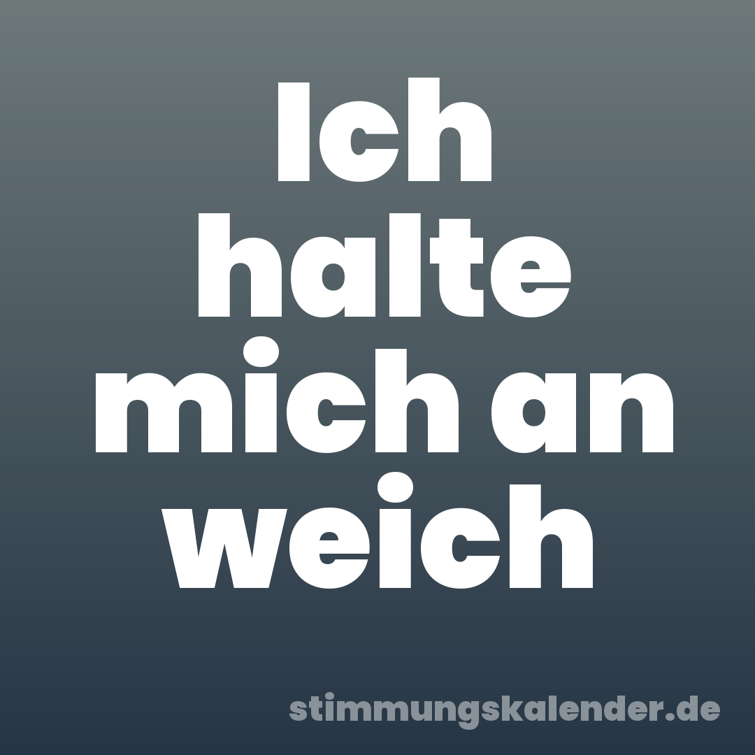 Ich halte mich an weich