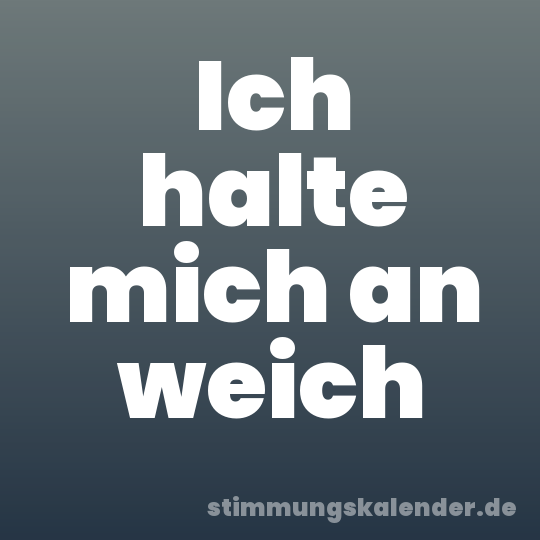Ich halte mich an weich