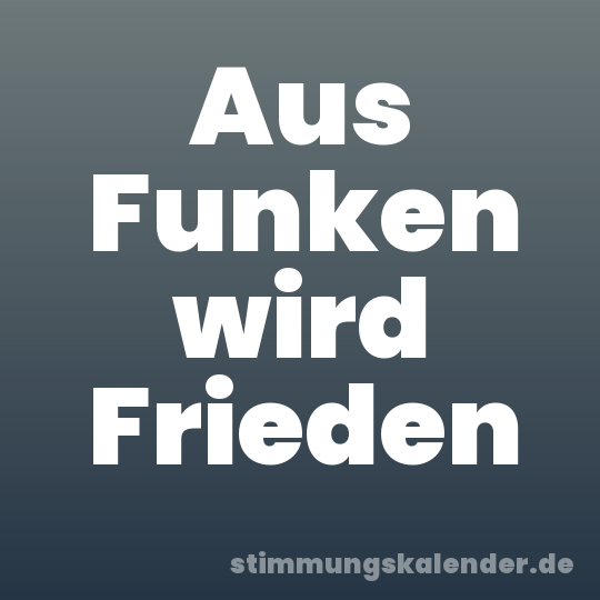 Aus Funken wird Frieden